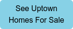See Uptown Homes For Sale