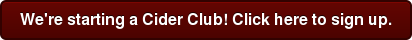 We're starting a Cider Club! Click here to sign up.