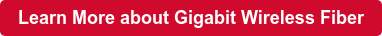 Learn More about Gigabit Wireless Fiber