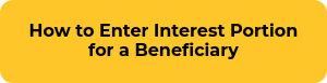 How to Enter Interest Portion for a Beneficiary