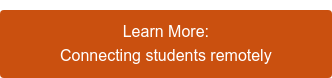 Learn More: Connecting students remotely