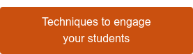 Techniques to engage your students