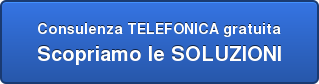 Consulenza TELEFONICA gratuita Scopriamo le SOLUZIONI