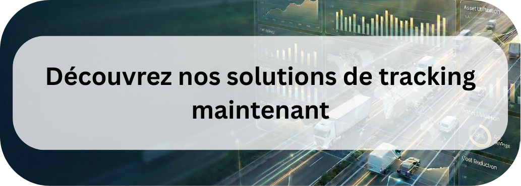 Découvrez nos solutions de tracking maintenant