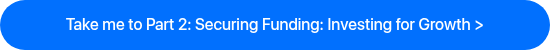 Take me to Part 2: Securing Funding: Investing for Growth >