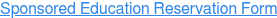 Sponsored Education Reservation Form