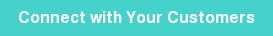 Connect with Your Customers