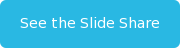 See the Slide Share