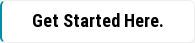 Get Started Here.