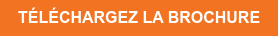 TÉLÉCHARGEZ LA BROCHURE