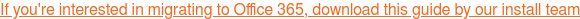 If you're interested in migrating to Office 365, download this guide by our install team