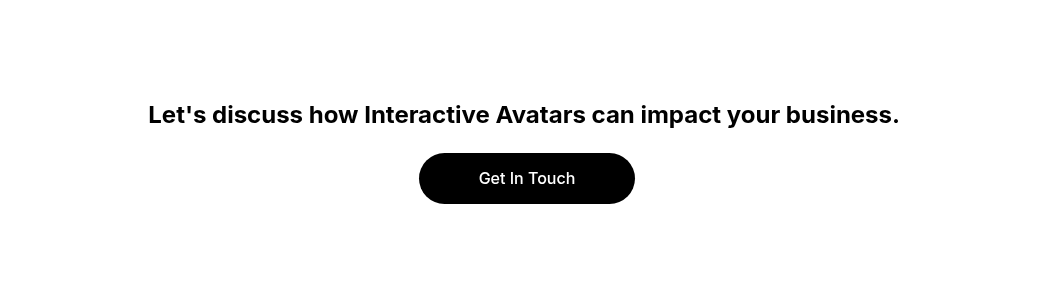 Let's discuss how Interactive Avatars can impact your business.&nbsp;