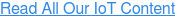 Read All Our IoT Content