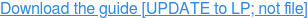 Download the guide [UPDATE to LP; not file]