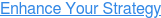 Enhance Your Strategy
