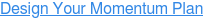 Design Your Momentum Plan