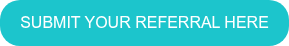 SUBMIT YOUR REFERRAL HERE