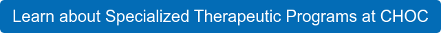 Learn about Specialized Therapeutic Programs at CHOC