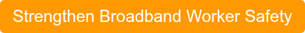 Strengthen Broadband Worker Safety
