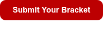 <p style="font-weight: bold;">&nbsp;Submit Your Bracket&nbsp;</p>