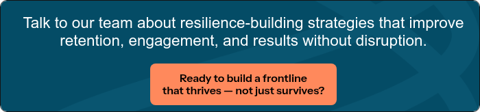 Talk to our team about resilience-building strategies that improve retention, engagement, and results without disruption.