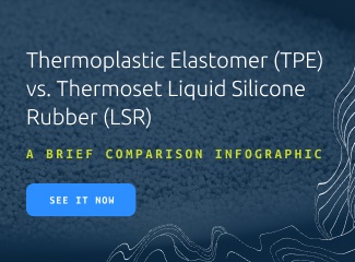 Thermoplastic Elastomer (TPE) v. Liquid Silicone Rubber (LSR): A Brief Comparison