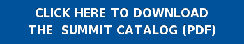 CLICK HERE TO DOWNLOAD THE SUMMIT CATALOG (PDF)