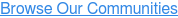 Browse Our Communities