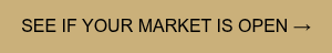 SEE IF YOUR MARKET IS OPEN →