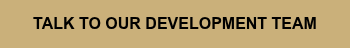 TALK TO OUR DEVELOPMENT TEAM
