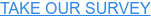 TAKE OUR SURVEY
