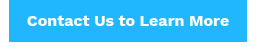 <b> Contact Us to Learn More </b>
