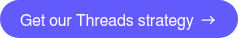 Get our Threads strategy