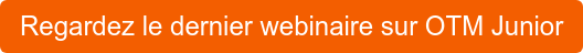Regardez le dernier webinaire sur OTM Junior