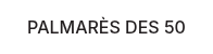 PALMARÈS DES 50