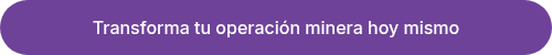 <p>Transforma tu operación minera hoy mismo</p>