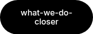 what-we-do-closer