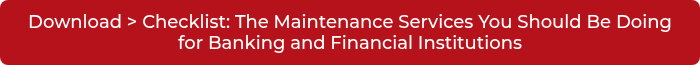 Download > Checklist: The Maintenance Services You Should Be Doing for Banking and Financial Institutions