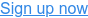 Sign up now