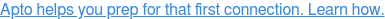 Apto helps you prep for that first connection. Learn how.