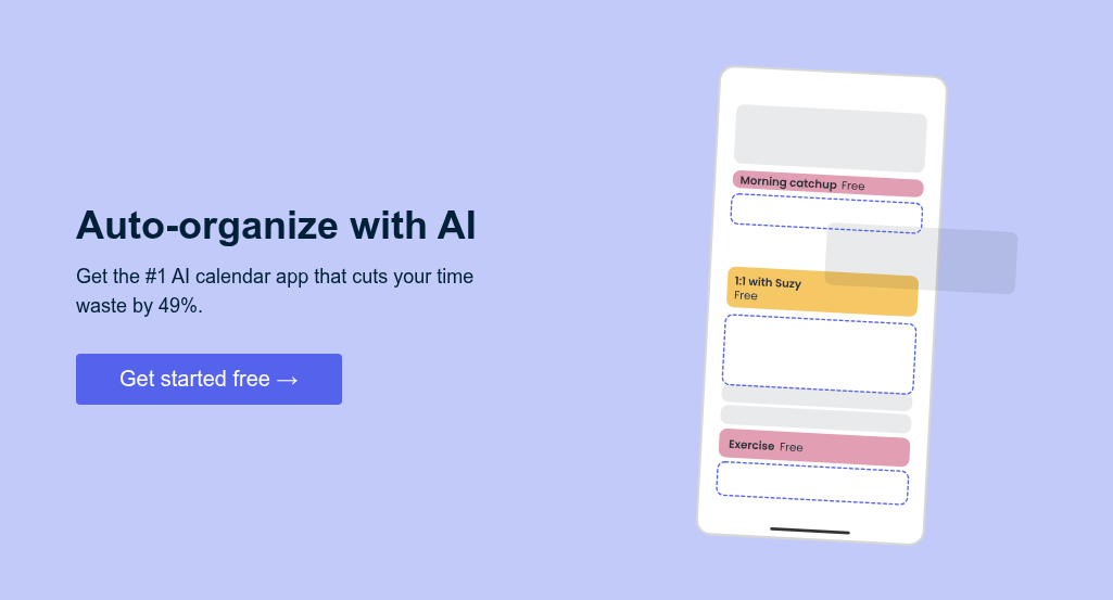 Auto-organize with AI    Get the #1 AI calendar app that cuts your time waste by 49%.
