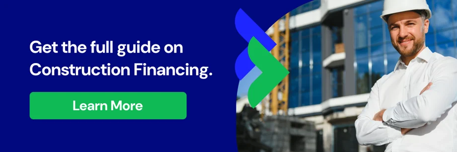 Get the full guide on Construction Financing. Learn more.