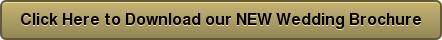 Click Here to Download our NEW Wedding Brochure