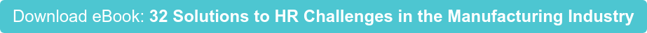 Download eBook: 32 Solutions to HR Challenges in the Manufacturing Industry