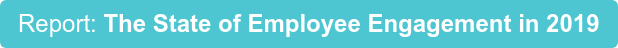 Report: The State of Employee Engagement in 2019