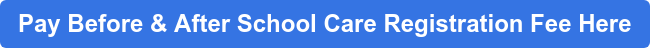 Pay Before & After School Care Registration Fee Here