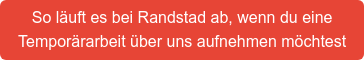 So läuft es bei Randstad ab, wenn du eine  Temporärarbeit über uns aufnehmen möchtest