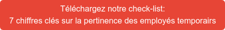 Téléchargez notre check-list: 7 chiffres clés sur la pertinence des employés temporairs