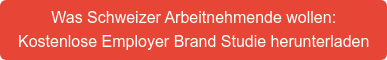 Was Schweizer Arbeitnehmende wollen: Kostenlose Employer Brand Studie herunterladen