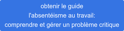obtenir le guide  l'absentéisme au travail:  comprendre et gérer un problème critique